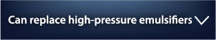 Can replace high-pressure emulsifiers
