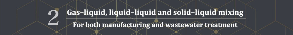 Gas–liquid, liquid–liquid and solid–liquid mixing
For both manufacturing and wastewater treatment